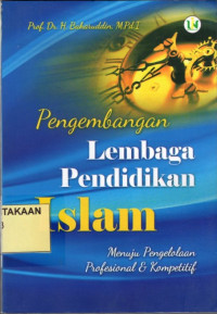 Pengembangan Lembaga Pendidikan Islam: Menuju Pengelolaan Profesional dan Kompetitif.--