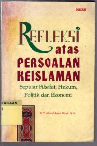 Refleksi atas Persoalan Keislaman: seputar Filsafat, Hukum, Politik dan Ekonomi.--
