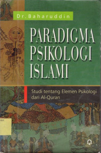 Paradigma Psikologi Islami : Studi Tentang Elemen Psikologi Dari Al-Quran.--