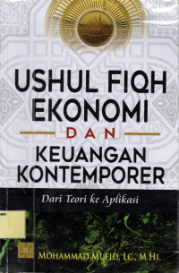 Ushul Fiqh Ekonomi dan Keuangan Kontemporer : Dari Teori ke Aplikasi