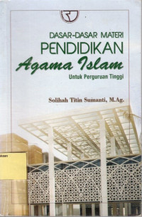 Dasar-dasar Materi Pendidikan Agama Islam Untuk Perguruan Tinggi.