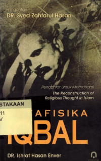 Metafisika Iqbal : Pengantar untuk Memahami the Reconstruction of Religious Thought in Islam.--
