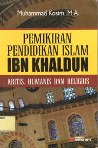 Pemikiran Pendidikan Islam Ibn Khaldun: Kritis, Humanis dan Religius
