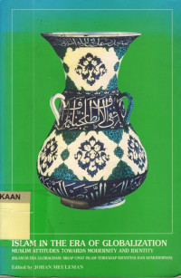 Islam in The of Globalization : Muslim Attitudes Towards Modernity and Identity.--