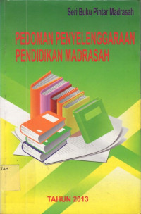 Pedoman Penyelenggaraan Pendidikan Madrasah.--