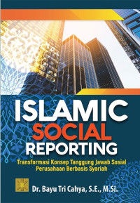 Islamic Social Reporting : Transformasi Konsep Tanggung jawab Sosial Perusahaan Berbasis Syariah.--
