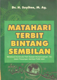 Matahari Terbit Bintang Sembilan: Menelusuri Konstruksi Fikih Siyasah Muhammadiyah-NU dalam Perjuangan Identitas Politik Islam.