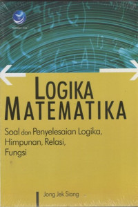 Logika Matematika: Soal dan Penyelesaian Logika, Himpunan, Relasi, Fungsi