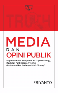 Media dan Opini Publik : Bagaimana Media Menciptakan Isu (Agenda Setting), Melakukan Pembingkaian (Framing) dan Mengarahkan Pandangan Publik (Priming)