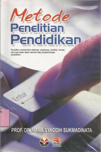 Metode Penelitian Pendidikan : Penelitian Memberikan Deskripsi, Eksplanasi, Prediksi, Inovasi, dan Juga Dasar-dasar Teoritis bagi Pengembangan Pendidikan