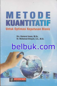Metode Kuantitatif : Untuk Optimasi Keputusan Bisnis