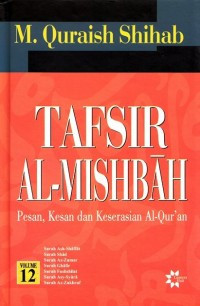 Tafsir Al-Mishbah Volume 12 : Pesan, Kesan dan Keserasian Al-Qur'an