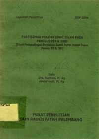 Partisipasi Politik Umat Islam pada Pemilu 1955 & 1999 (Studi Perbandingan Perolehan Suara Partai Politik Islam Pemilu '55 & '99).--