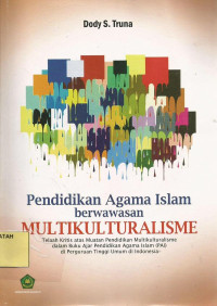 Pendidikan Agama Islam Berwawasan Multikulturalisme : Telaah kritis atas muatan pendidikan multikulturalisme dalam buku ajar pendidikan agama islam (PAI) di perguruan tinggi umum di indonesia.--[Disertasi]