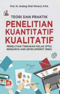 Teori dan Praktik Penelitian Kuantitatif Kualitatif : Penelitian Tindakan Kelas (PTK), Research and Development (R&D)