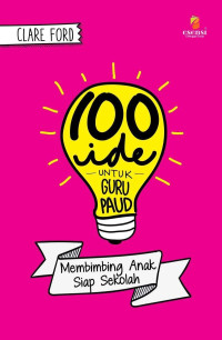 100 Ide Guru PAUD: Membimbing Anak Siap Sekolah