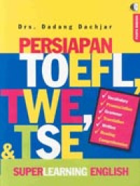 Persiapan TOEFL Twe, Tse Super Learning English : Vocabulary, Pronunciation, Grammar, Translation, Written, Reading, Comprehension