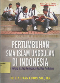 Pertumbuhan SMA Islam Unggulan di Indonesia : Studi tentang strategi peningkatan kualitas pendidikan.--[Disertasi]