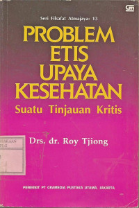 Problem etis upaya kesehatan: suatu tinjauan kritis.--