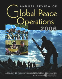 Annual Review of Global Peace Operations 2006 : A Project of the Center on International Cooperation