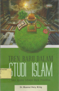 Tren Baru Dalam Studi Islam : Teks Agama Sebagai Objek Penelitian