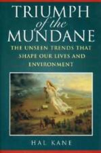 Triumph of the Mundane : the Unseen Trends that Shape Our Lives and Environment