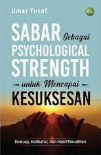 Sabar sebagai Psychological Strengt untuk Mencapai Kesuksesan: Konsep, Indikator, dan Hasil Penelitian