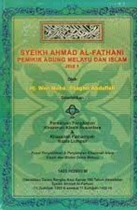 Syeikh Ahmad AlFathani : Pemikir Agung Melayu dan Islam jilid 1